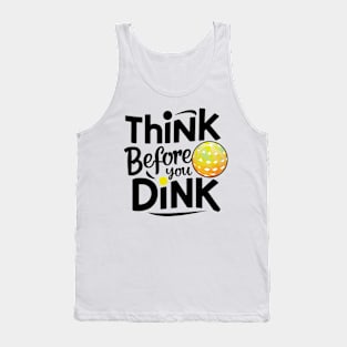 Funny Pickleball Shirt: 'Think Before You Dink' - Humorous Pickleball Gift Idea Tank Top